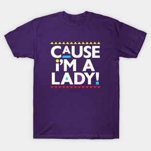 Martin-Cause I'm a Lady! T-Shirt